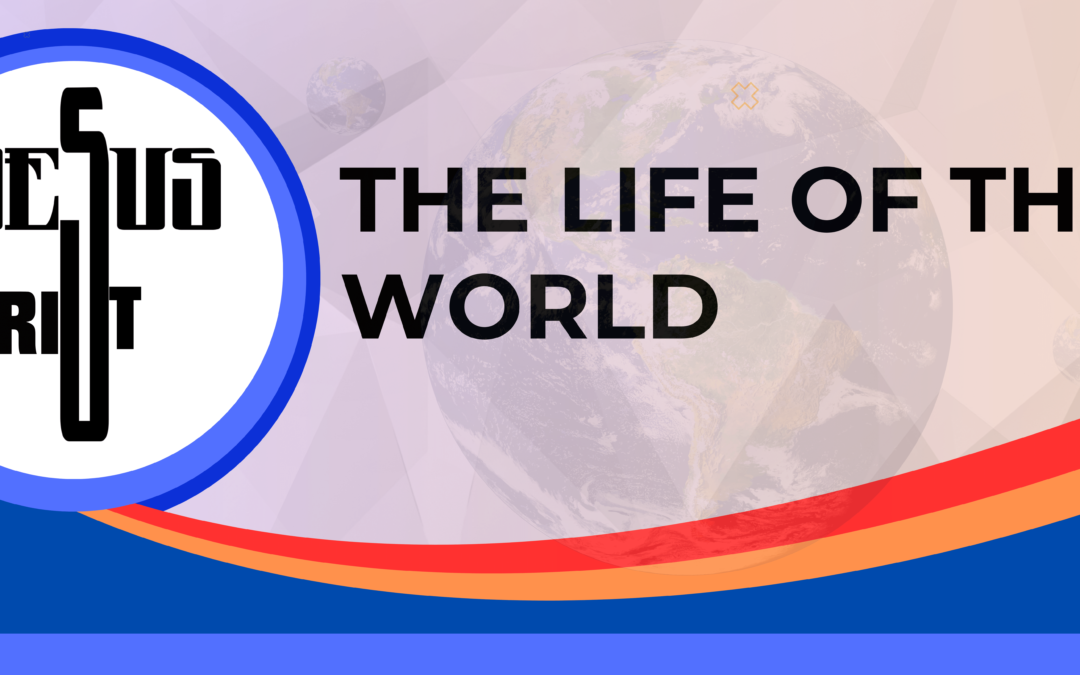 Jesus Christ: The Life Of The World